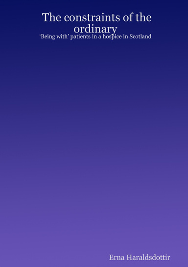 The constraints of the ordinary: ‘Being with’ patients in a hospice in Scotland