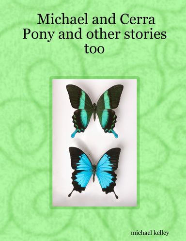 Michael and Cerra Pony and other stories too