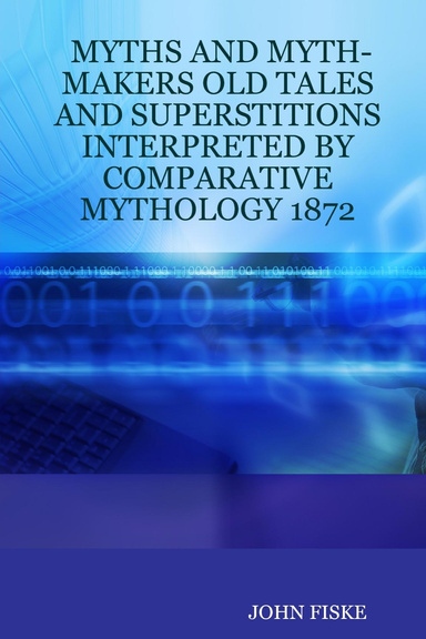 MYTHS AND MYTH-MAKERS OLD TALES AND SUPERSTITIONS INTERPRETED BY COMPARATIVE MYTHOLOGY 1872