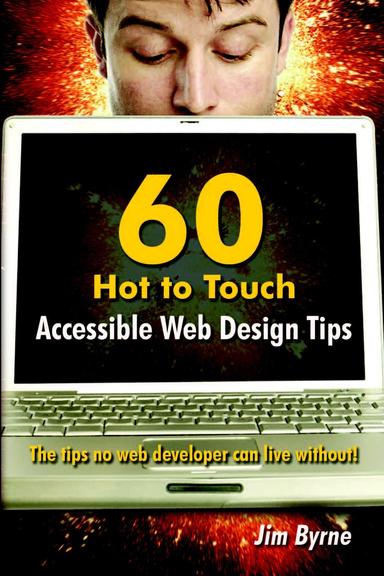 60 hot to touch Accessible Web Design tips – the tips no web developer can live without!