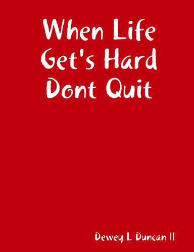 When Life Get's Hard Dont Quit