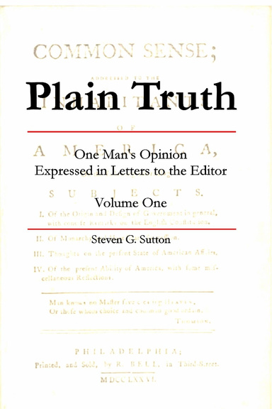 Plain Truth: One Man's Opinion Expressed in Letters to the Editor - Volume One