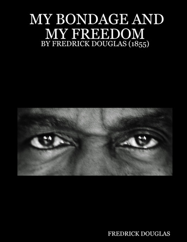 MY BONDAGE AND MY FREEDOM : BY FREDRICK DOUGLAS (1855)
