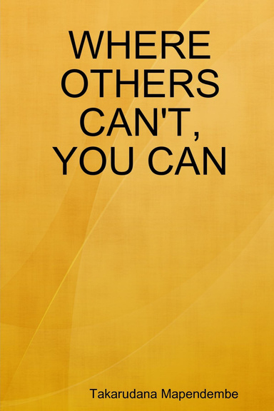 WHERE OTHERS CAN'T, YOU CAN