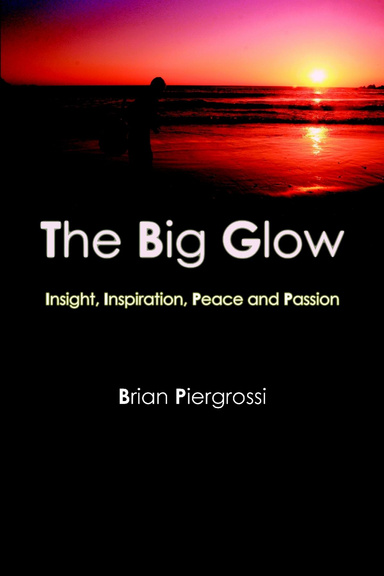 The Big Glow: Insight, Inspiration, Peace and Passion