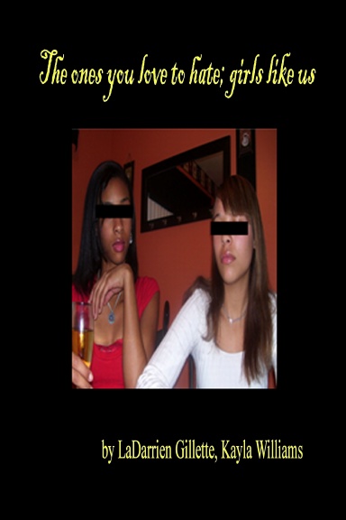 The Ones you Love to Hate; Girls Like Us
