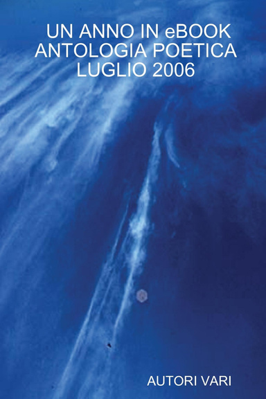 UN ANNO IN eBOOK ANTOLOGIA POETICA LUGLIO 2006