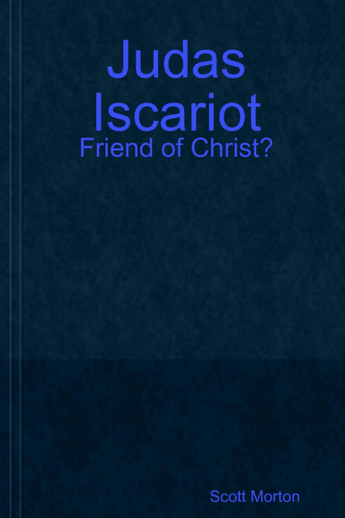 Judas Iscariot: Friend of Christ?
