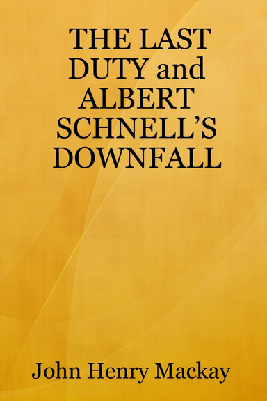 THE LAST DUTY and ALBERT SCHNELL’S DOWNFALL