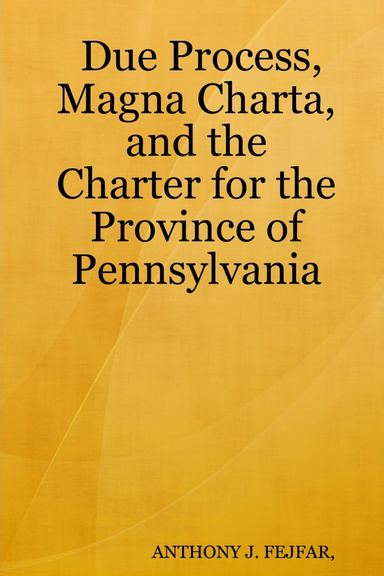 Due Process, Magna Charta, and the Charter for the Province of Pennsylvania