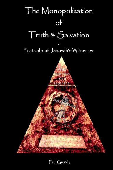 The Monopolization of Truth and Salvation - Facts about Jehovah's Witnesses