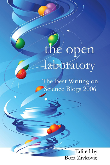 The Open Laboratory: The Best Writing on Science Blogs 2006