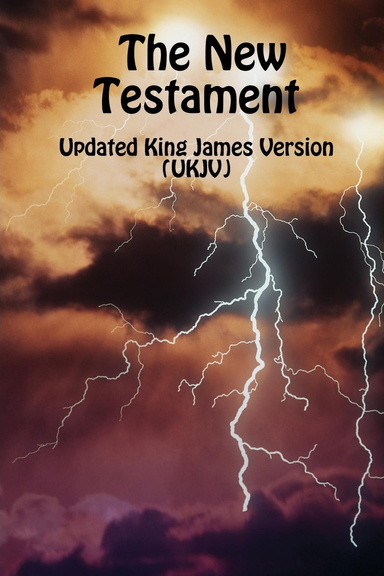 The New Testament - Updated King James Version (UKJV)