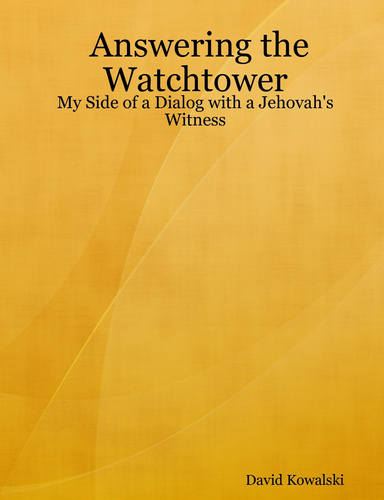 Answering the Watchtower: My Side of a Dialog with a Jehovah's Witness