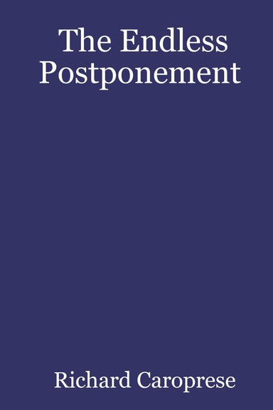 The Endless Postponement
