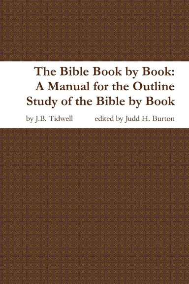 The Bible Book By Book A Manual for the Outline Study of the Bible by Books