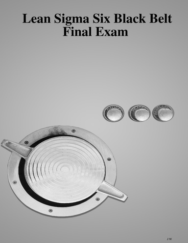 Lean Sigma Six Black Belt Final Exam