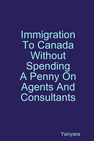 Immigration To Canada Without Spending A Penny On Agents And Consultants