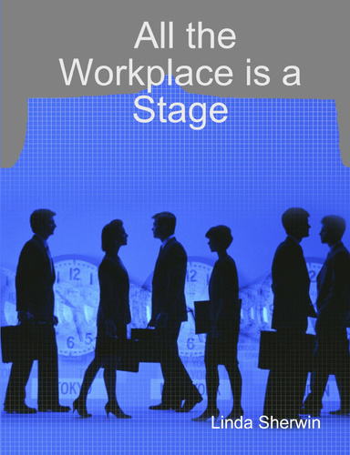 All the Workplace is a Stage