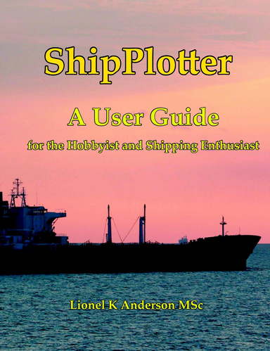 ShipPlotter - A colour illustrated User Guide for the Ship Spotting Enthusiast