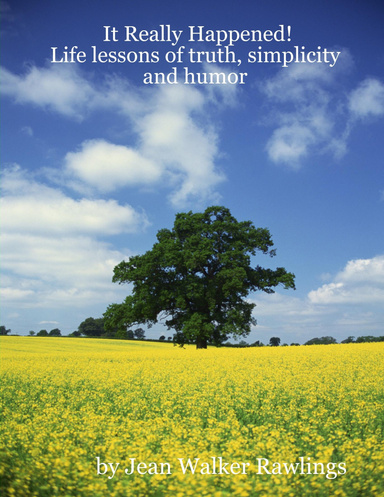 It Really Happened!                       Life lessons of truth, simplicity and humor