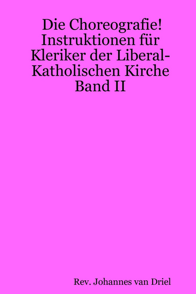 Die Choreografie! Instruktionen für Kleriker der Liberal-Katholischen Kirche Band II