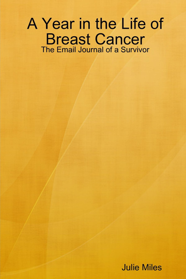 A Year in the Life of Breast Cancer: The Email Journal of a Survivor