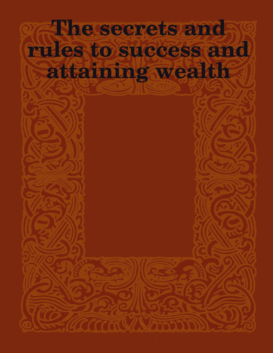 The secrets and rules to success and attaining wealth