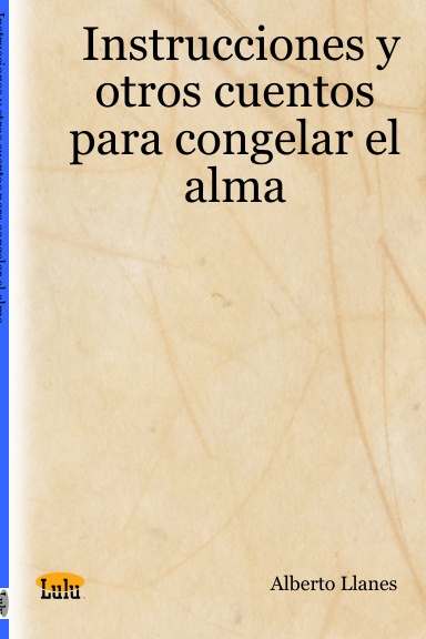 Instrucciones y otros cuentos para congelar el alma