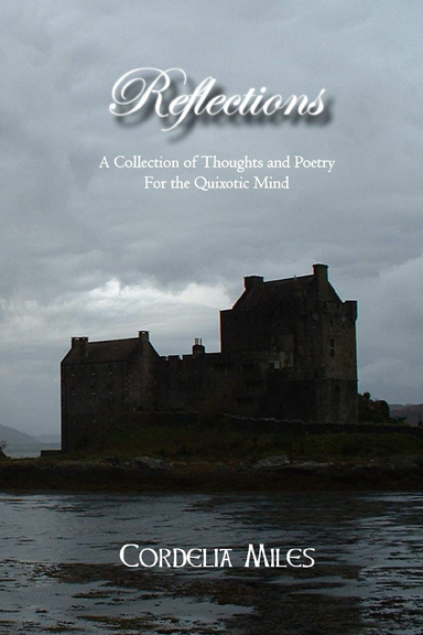 Reflections: A Collection of Thoughts and Poetry for the Quixotic Mind