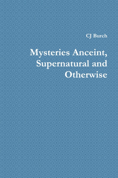 Mysteries Anceint, Supernatural and Otherwise