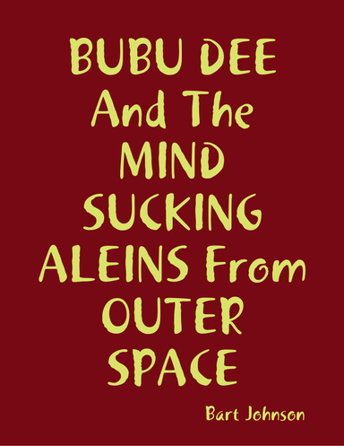 BUBU DEE And The MIND SUCKING ALEINS From OUTER SPACE