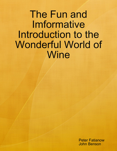 The Fun and Imformative Introduction to the Wonderful World of Wine