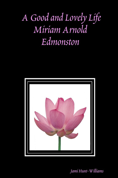 A Good and Lovely Life: Miriam Arnold Edmonston