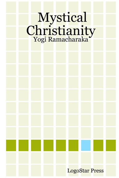 Mystical Christianity: Yogi Ramacharaka