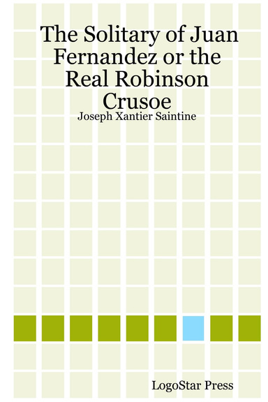 The Solitary of Juan Fernandez or the Real Robinson Crusoe: Joseph Xantier Saintine