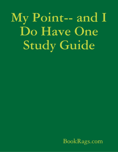 My Point-- and I Do Have One Study Guide