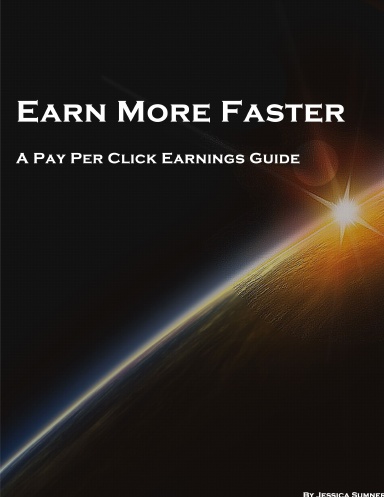 EARN MORE FASTER: A Pay Per Click Earnings Guide