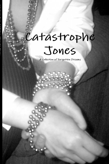 Catastrophe Jones:  A Collection of Forgotten Dreams