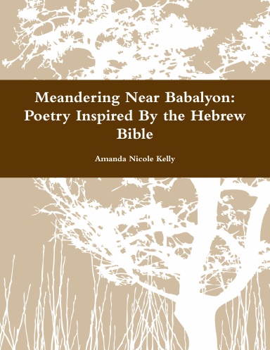 Meandering Near Babalyon: Poetry Inspired By the Hebrew Bible