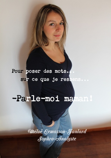 Pour poser des mots... sur ce que je ressens... - Parle-moi maman!