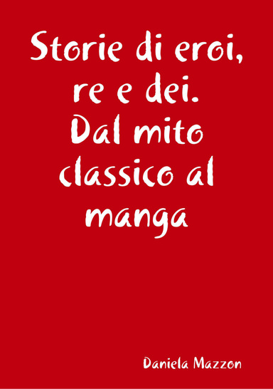 Storie di eroi, re e dei. Dal mito classico al manga