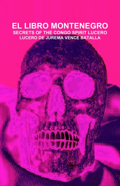 EL LIBRO MONTENEGRO - SECRETS OF THE CONGO SPIRIT LUCERO - LUCERO JUREMA VENCE BATALLA (ENGLISH)