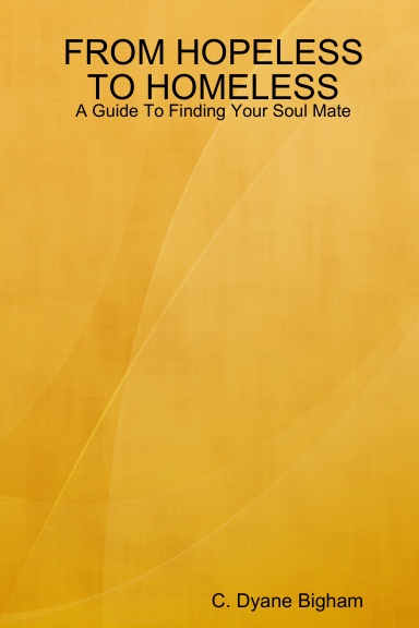 FROM HOPELESS TO HOMELESS A Guide to Finding Your Soul Mate