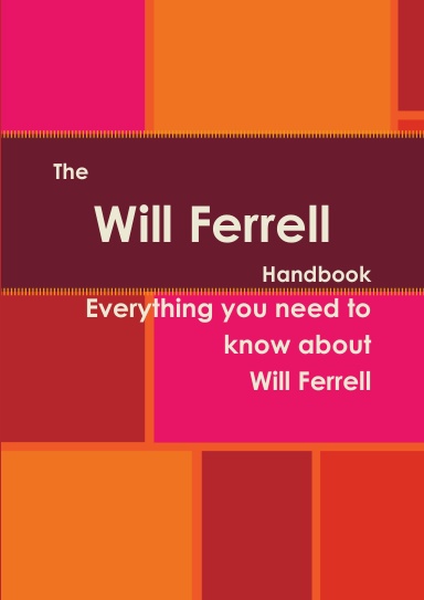 The Will Ferrell Handbook - Everything you need to know about Will Ferrell