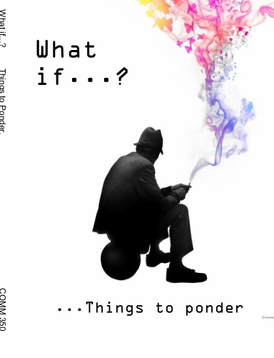 What if...? Things to Ponder.