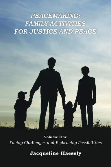 Peacemaking: Family Activities for Justice and Peace, Vol. 1, Facing Challenges and Embracing Possibilities