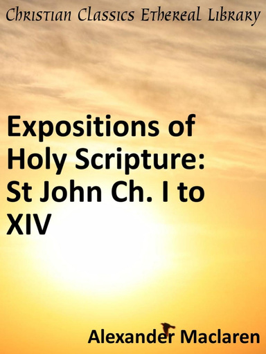 Expositions of Holy Scripture: St John Ch. I to XIV