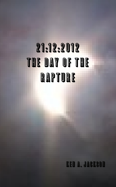 21: 12: 2012 The Day of the Rapture