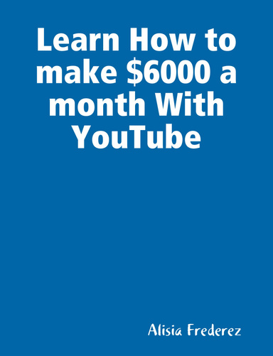 Learn How to make $6000 a Month With YouTube